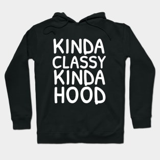 Kinda Classy Kinda Hood Funny Sassy Potty Mouth Hoodie